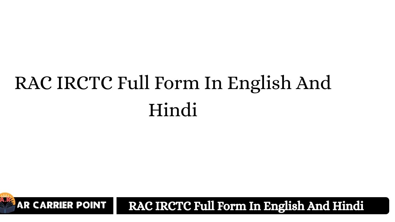 RAC IRCTC Full Form In English And Hindi Ar Carrier Point