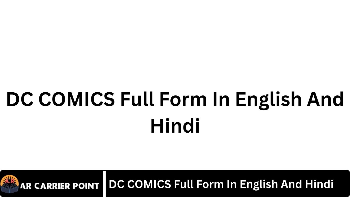 DC COMICS Full Form In English And Hindi - Ar Carrier Point