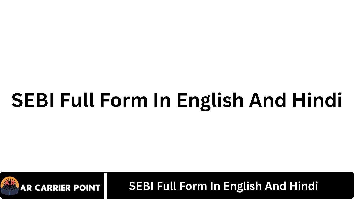 SEBI Full Form In English And Hindi - Ar Carrier Point